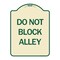Signmission Designer Series Do Not Block Alley, Tan & Green Heavy-Gauge Aluminum Sign, 24" x 18", TG-1824-24188 A-DES-TG-1824-24188 - alternate 1